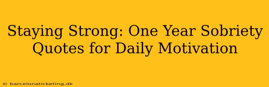 Staying Strong: One Year Sobriety Quotes for Daily Motivation