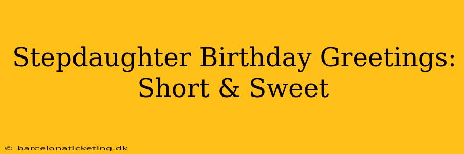 Stepdaughter Birthday Greetings: Short & Sweet