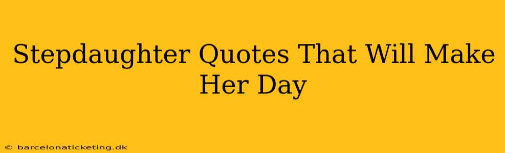 Stepdaughter Quotes That Will Make Her Day
