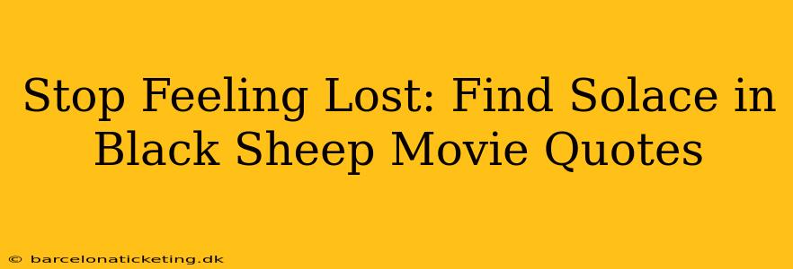 Stop Feeling Lost: Find Solace in Black Sheep Movie Quotes