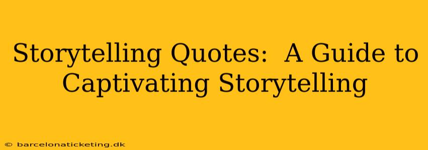 Storytelling Quotes:  A Guide to Captivating Storytelling