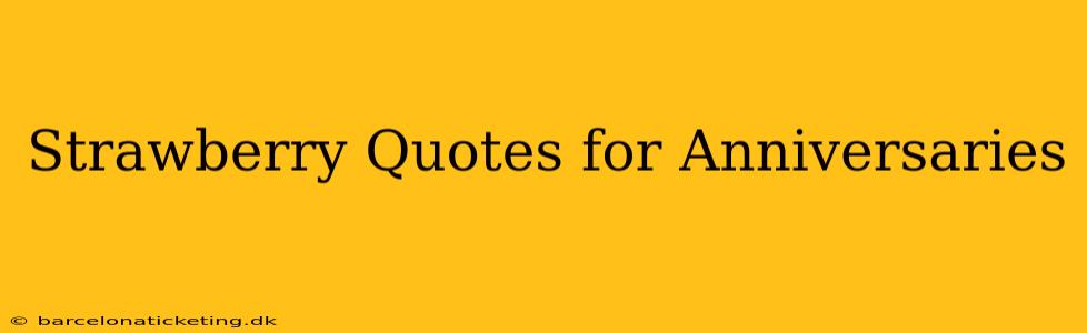 Strawberry Quotes for Anniversaries
