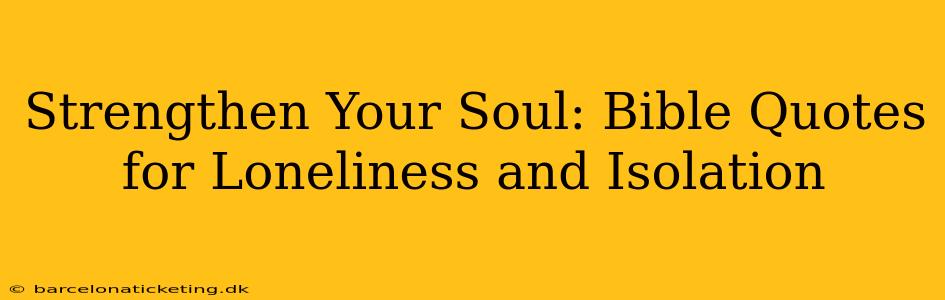 Strengthen Your Soul: Bible Quotes for Loneliness and Isolation