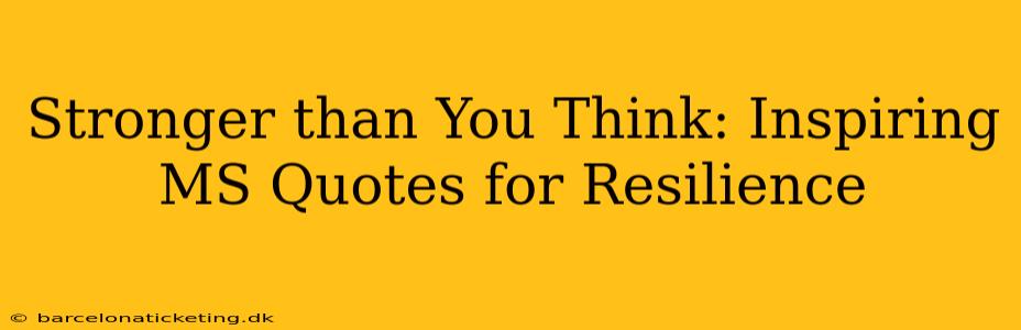 Stronger than You Think: Inspiring MS Quotes for Resilience