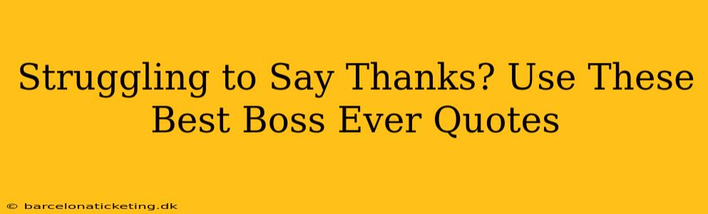 Struggling to Say Thanks? Use These Best Boss Ever Quotes