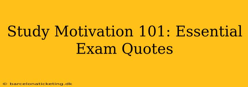 Study Motivation 101: Essential Exam Quotes