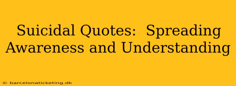 Suicidal Quotes:  Spreading Awareness and Understanding