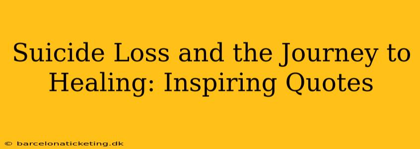 Suicide Loss and the Journey to Healing: Inspiring Quotes