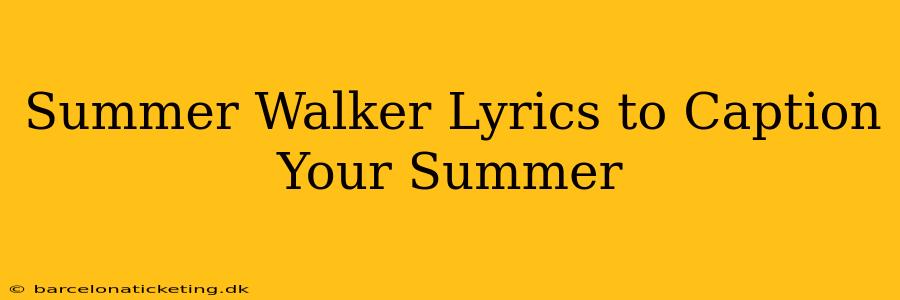 Summer Walker Lyrics to Caption Your Summer