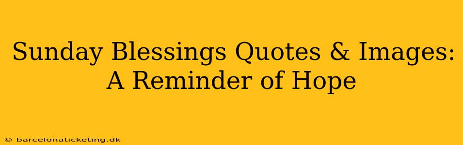 Sunday Blessings Quotes & Images:  A Reminder of Hope
