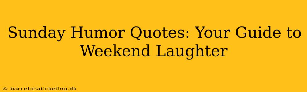 Sunday Humor Quotes: Your Guide to Weekend Laughter