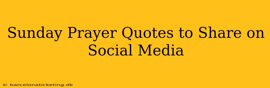 Sunday Prayer Quotes to Share on Social Media