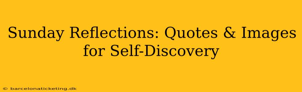 Sunday Reflections: Quotes & Images for Self-Discovery