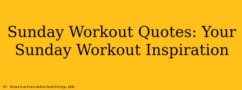 Sunday Workout Quotes: Your Sunday Workout Inspiration