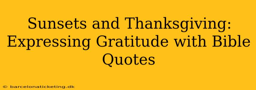 Sunsets and Thanksgiving:  Expressing Gratitude with Bible Quotes