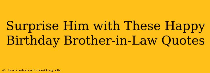Surprise Him with These Happy Birthday Brother-in-Law Quotes
