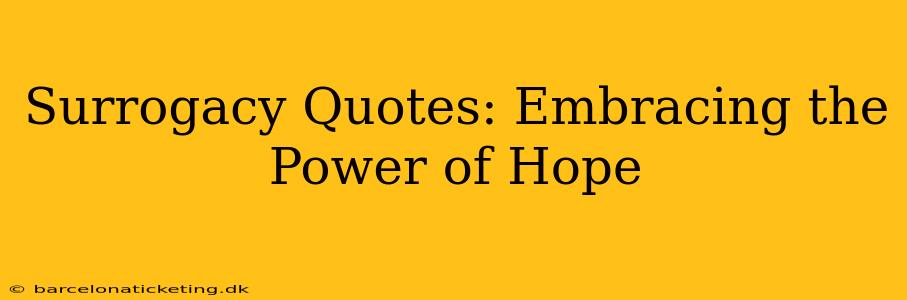 Surrogacy Quotes: Embracing the Power of Hope