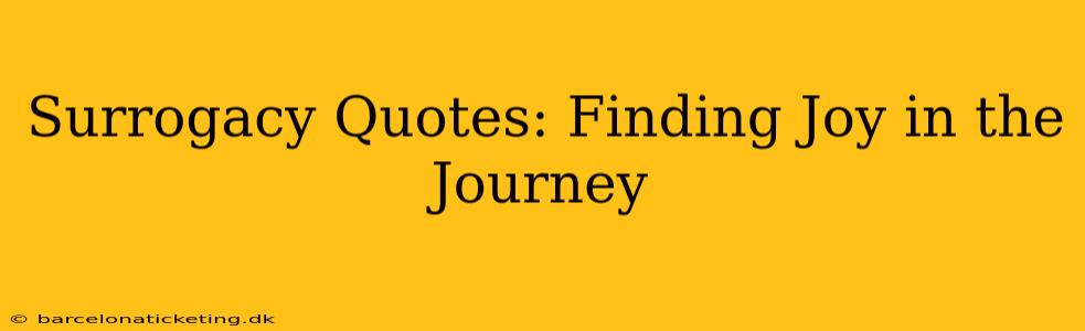 Surrogacy Quotes: Finding Joy in the Journey