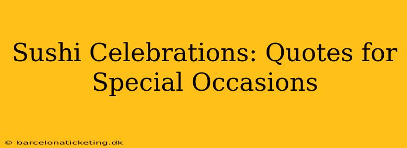 Sushi Celebrations: Quotes for Special Occasions