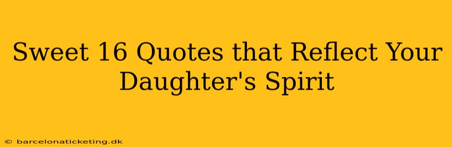 Sweet 16 Quotes that Reflect Your Daughter's Spirit