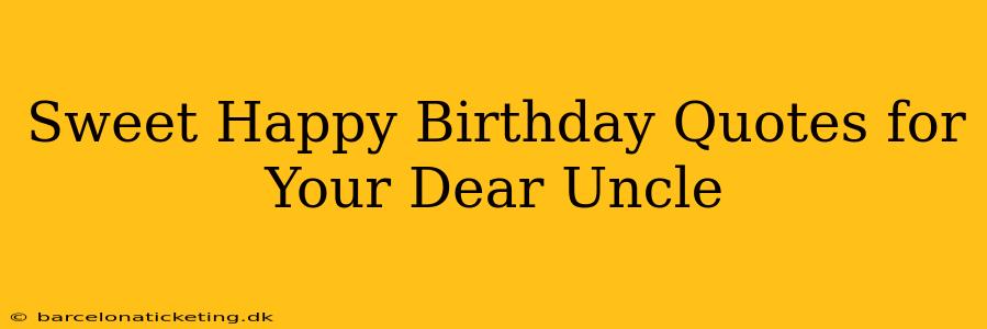 Sweet Happy Birthday Quotes for Your Dear Uncle