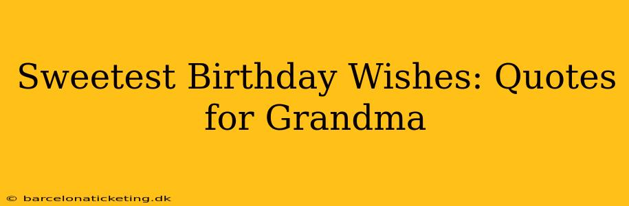 Sweetest Birthday Wishes: Quotes for Grandma