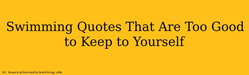 Swimming Quotes That Are Too Good to Keep to Yourself
