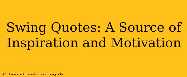 Swing Quotes: A Source of Inspiration and Motivation