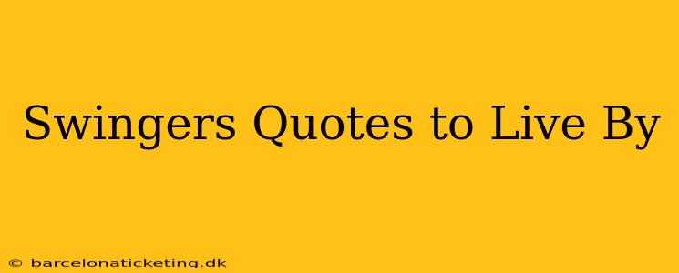 Swingers Quotes to Live By
