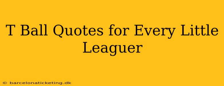 T Ball Quotes for Every Little Leaguer