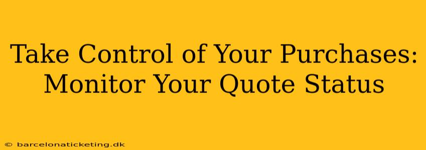 Take Control of Your Purchases: Monitor Your Quote Status