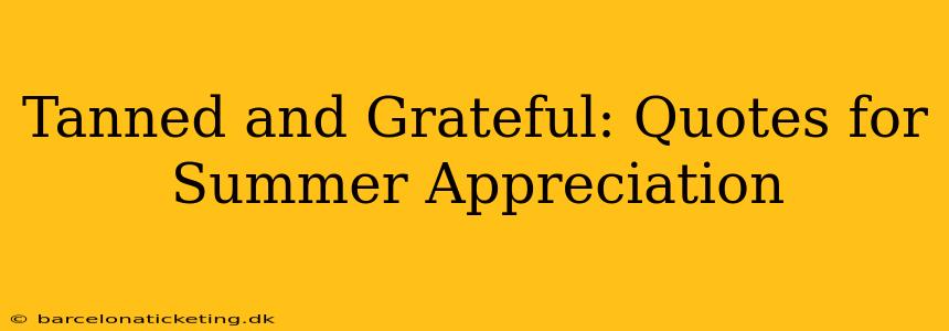 Tanned and Grateful: Quotes for Summer Appreciation