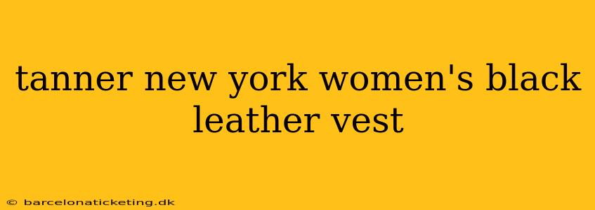 tanner new york women's black leather vest