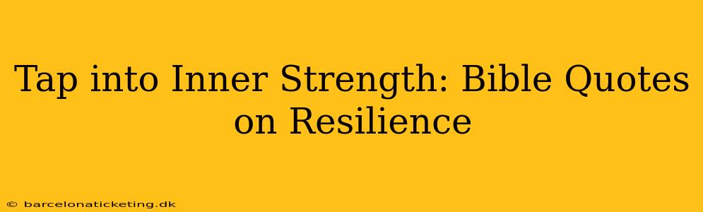 Tap into Inner Strength: Bible Quotes on Resilience