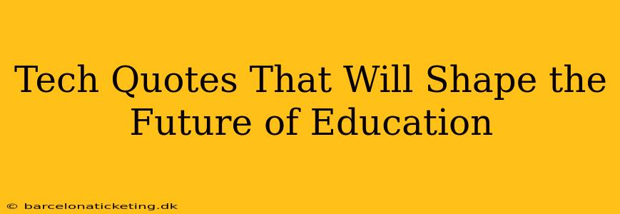 Tech Quotes That Will Shape the Future of Education