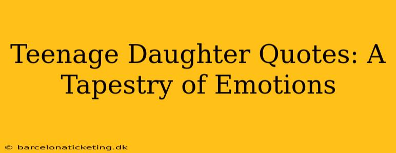 Teenage Daughter Quotes: A Tapestry of Emotions