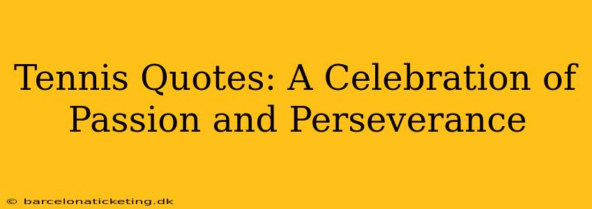 Tennis Quotes: A Celebration of Passion and Perseverance