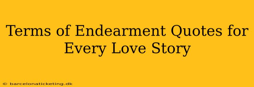 Terms of Endearment Quotes for Every Love Story
