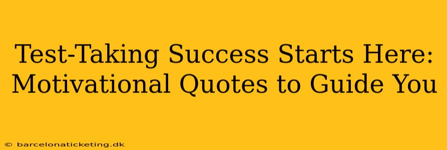 Test-Taking Success Starts Here: Motivational Quotes to Guide You