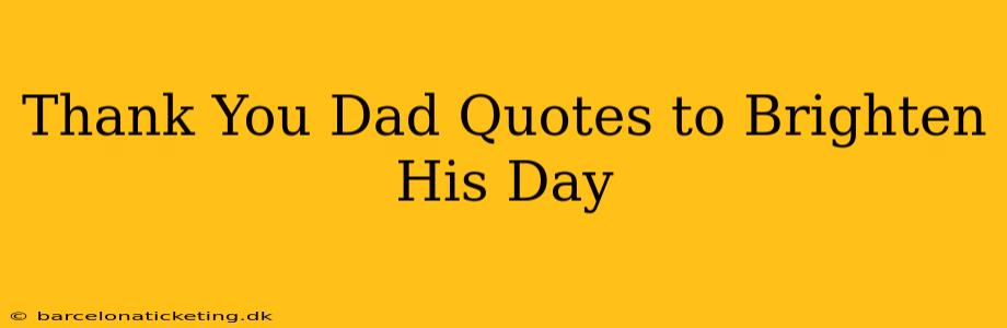 Thank You Dad Quotes to Brighten His Day