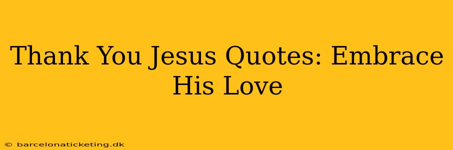 Thank You Jesus Quotes: Embrace His Love