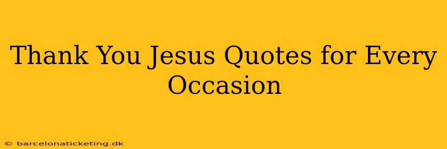 Thank You Jesus Quotes for Every Occasion