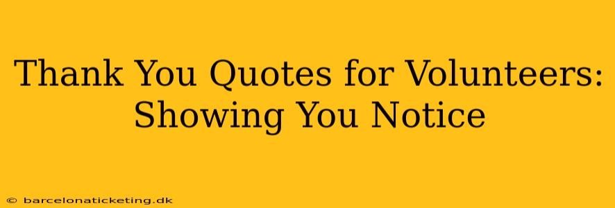 Thank You Quotes for Volunteers: Showing You Notice