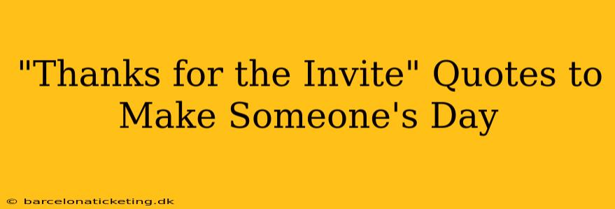 "Thanks for the Invite" Quotes to Make Someone's Day