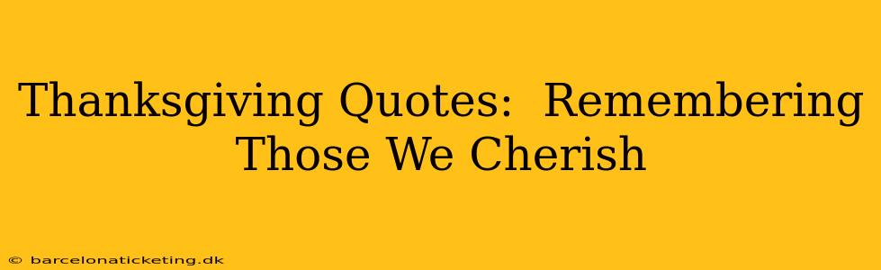 Thanksgiving Quotes:  Remembering Those We Cherish