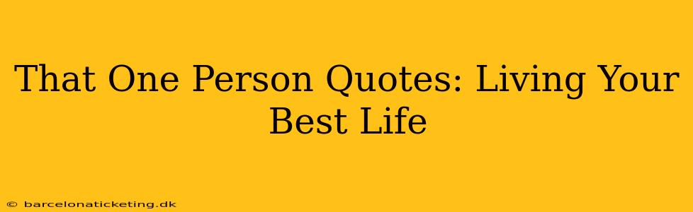 That One Person Quotes: Living Your Best Life