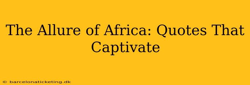 The Allure of Africa: Quotes That Captivate