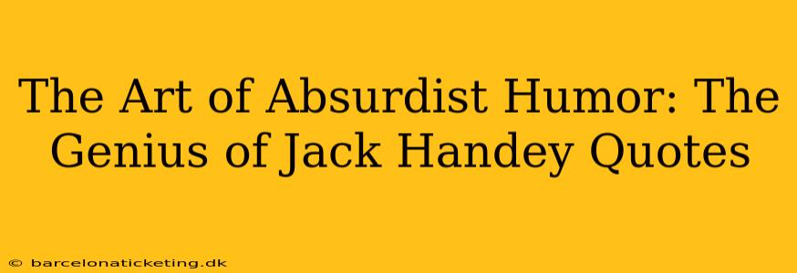 The Art of Absurdist Humor: The Genius of Jack Handey Quotes