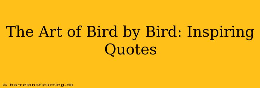The Art of Bird by Bird: Inspiring Quotes