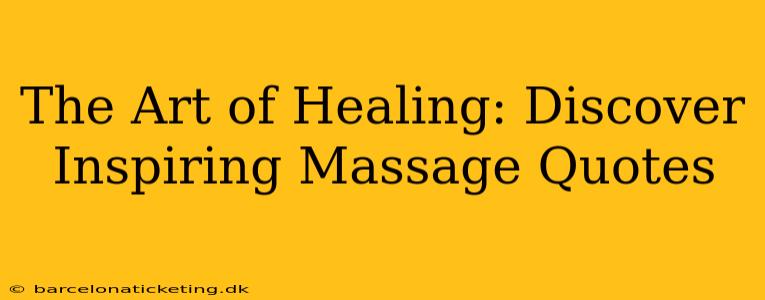 The Art of Healing: Discover Inspiring Massage Quotes